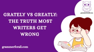 Grately vs Greatly