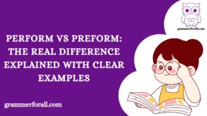 Perform vs Preform