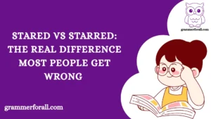 Stared vs Starred