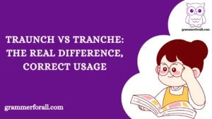 Traunch vs Tranche