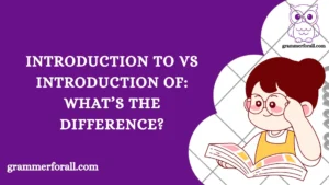 Introduction To vs Introduction Of